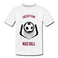 thumbnail image 6 of Soccer Team, Mad Ball - Kids' Premium T-Shirt, 6 of 6