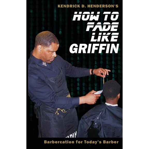 How to Fade Like Griffin: Barbercation for Today's Barber, (Paperback)