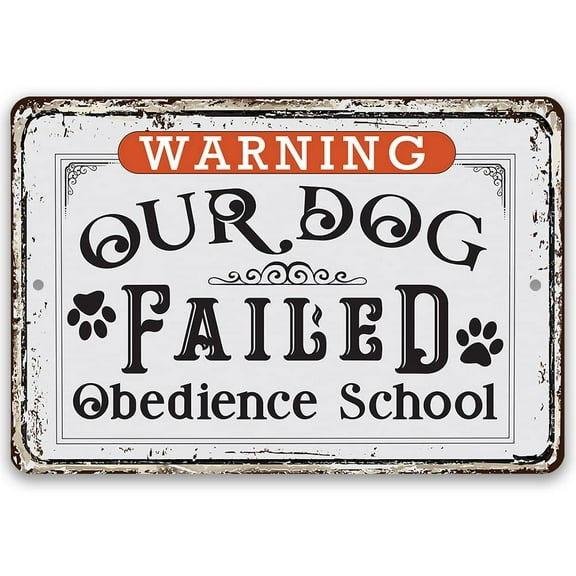 Metal Sign - Warning Our Dog Failed Obedience School - Durable Metal Sign - Use Indoor/Outdoor - Funny Home Decor For Dog Owners (12" x 18")