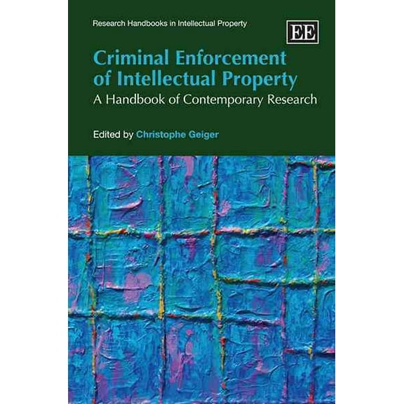 Criminal Enforcement of Intellectual Property : A Handbook of Contemporary Research