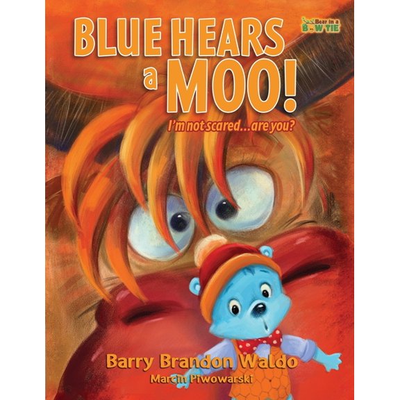 Bear in a Bow Tie BLUE HEARS a MOO! I'm Not Scared...Are You?: A childrens book with humor and a funny theme, (Paperback)