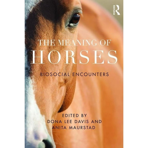 The Meaning of Horses: Biosocial Encounters, (Hardcover)