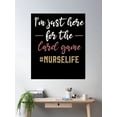 thumbnail image 2 of Nurse T, Im Just Here For The Card Game, Nurse Student, Gift For Nurse, Student Nurse Gift, Nurse Poster Poster Wall Art, Modern Wall Decor, 24x36 UNFRAMED, 2 of 3