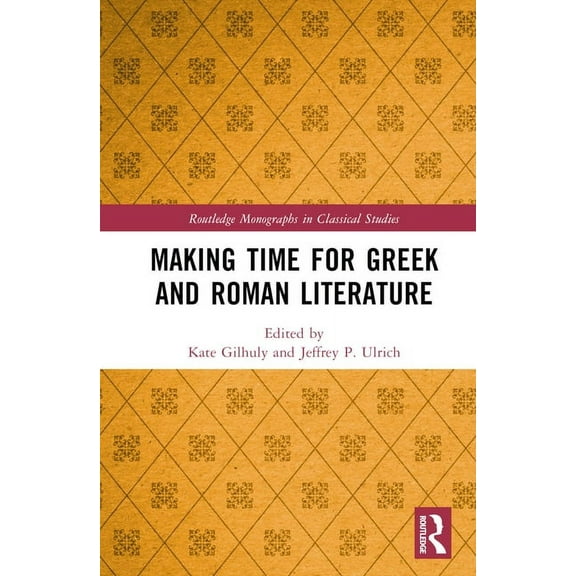 Routledge Monographs in Classical Studie Making Time for Greek and Roman Literature, (Hardcover)