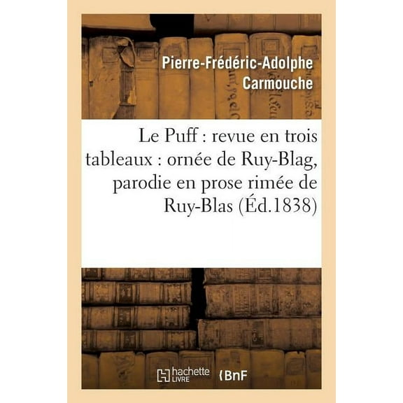 Litterature: Le Puff: Revue En Trois Tableaux: Ornée de Ruy-Blag, Parodie En Prose Rimée de Ruy-Blas (Paperback)