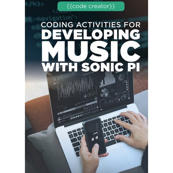 Code Creator Coding Activities for Developing Music with Sonic Pi, (Hardcover)