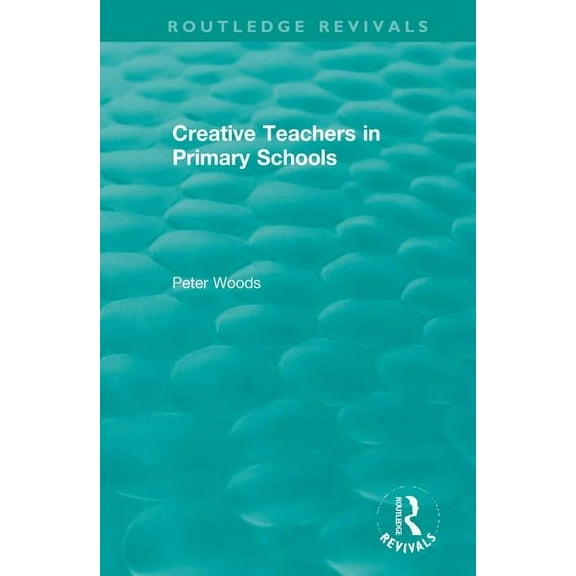 Routledge Revivals Creative Teachers in Primary Schools, (Paperback)