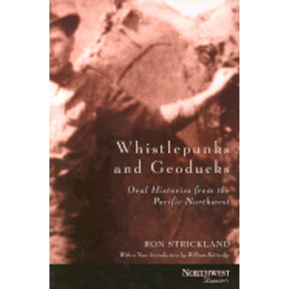 Whistlepunks and Geoducks : Oral Histories from the Pacific Northwest (Paperback)