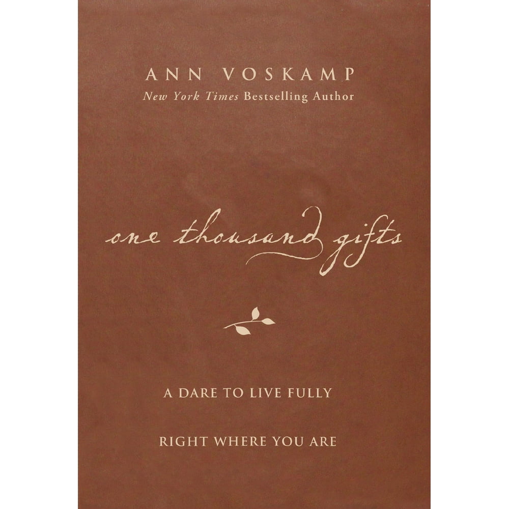 One Thousand Gifts A Dare to Live Fully Right Where You Are