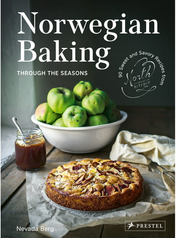 Norwegian Baking through the Seasons : 90 Sweet and Savoury Recipes from North Wild Kitchen (Hardcover)