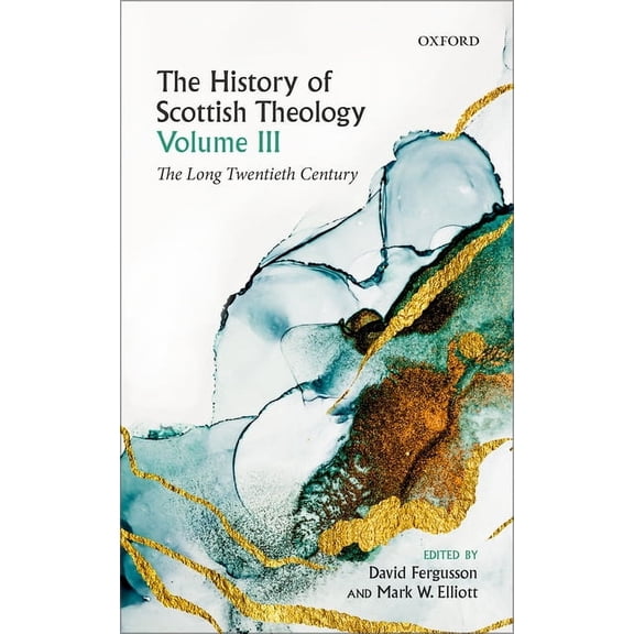 History of Scottish Theology History of Scottish Theology, Volume III: The Long Twentieth Century, (Hardcover)