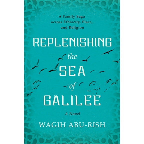 Replenishing the Sea of Galilee : A Family Saga across Ethnicity, Place, and Religion: A Novel (Hardcover)
