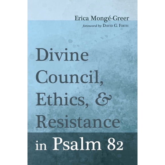 Divine Council, Ethics, and Resistance in Psalm 82 (Hardcover)