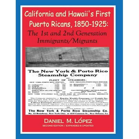 California and Hawaii's First Puerto Ricans, 1850-1925 : The 1st and 2nd Generation