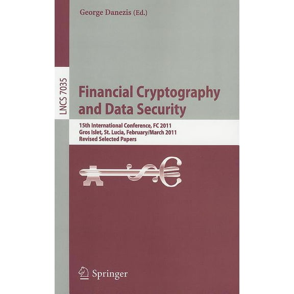 Financial Cryptography and Data Security: 15th International Conference, FC 2011, Gros Islet, St. Lucia, February 28 - M, (Paperback)