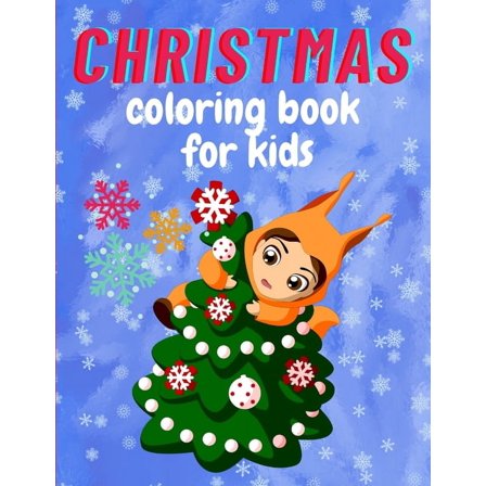Christmas coloring book for kids: 50 Cute and Beautiful Christmas Coloring Pages For Toddlers, Children and Preschoolers