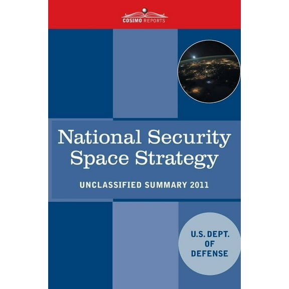 National Security Space Strategy: Unclassified Summary, (Paperback)