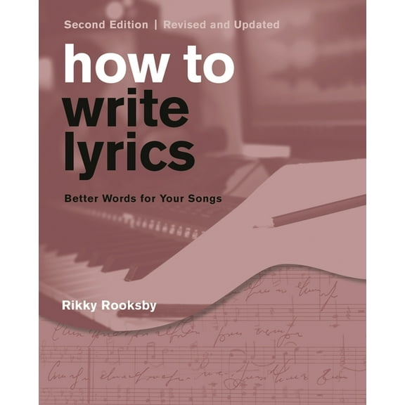 How to Write Lyrics: Better Words for Your Songs, (Paperback)