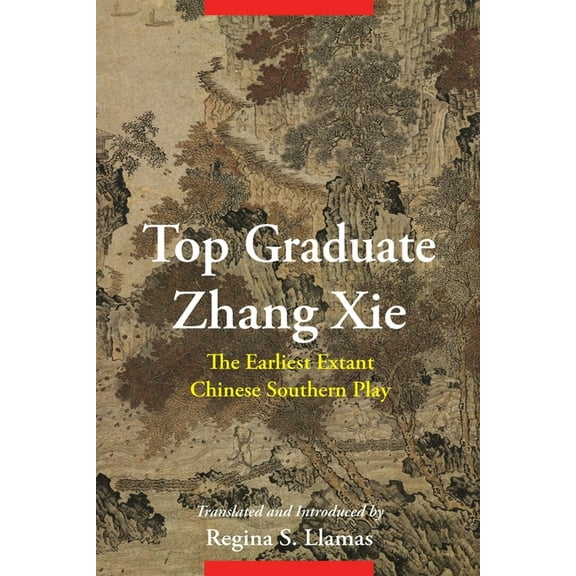 Translations from the Asian Classics Top Graduate Zhang XIE: The Earliest Extant Chinese Southern Play, (Hardcover)