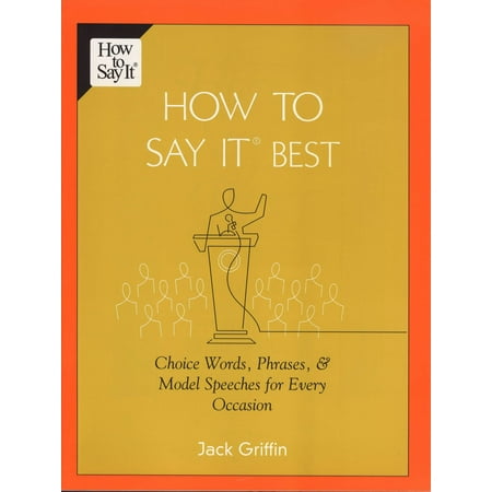 How To Say It Best : Choice Words, Phrases & Model Speeches for Every (The Best Words To Say)