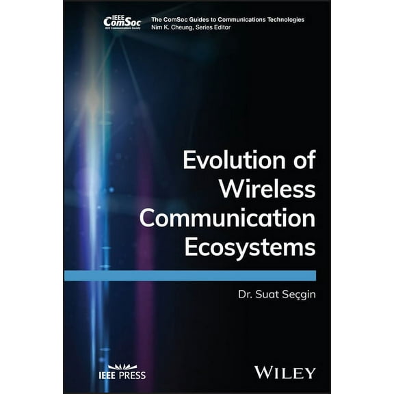 Comsoc Guides to Communications Technolo Evolution of Wireless Communication Ecosystems, (Hardcover)