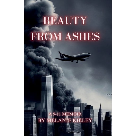 Beauty From Ashes, A 9/11 Memoir, (Paperback)