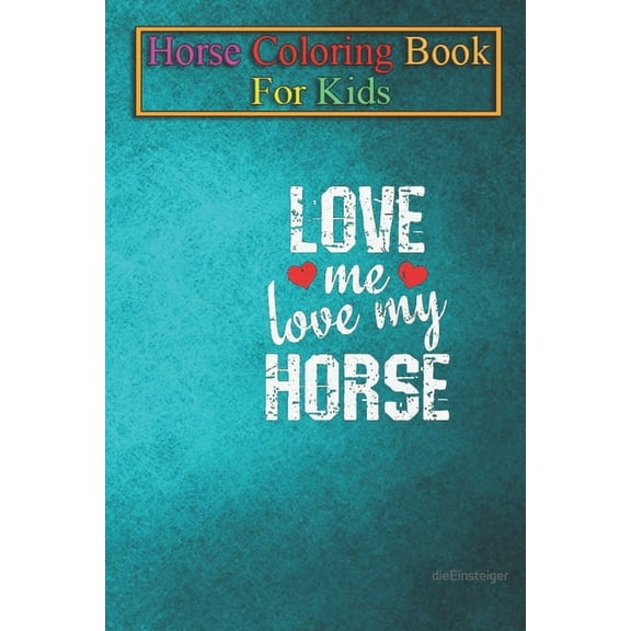 Horse Coloring Book For Kids : Horse love Love Me, Love My Horse Animal Coloring Book - For Kids Aged 3-8 (Fun Activities Books) (Paperback)