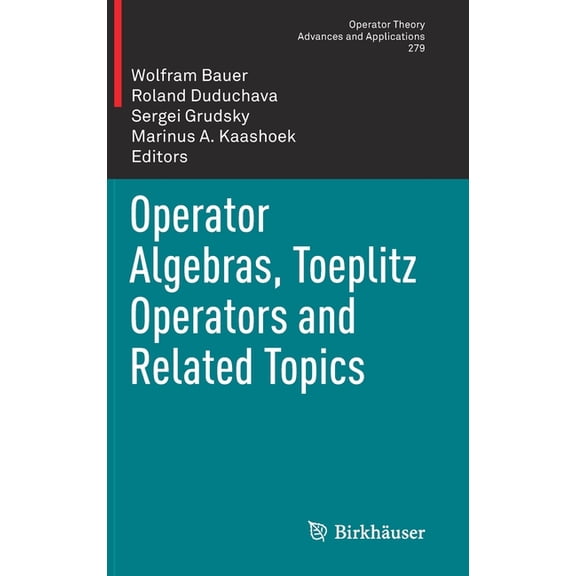 Operator Theory: Advances and Applicatio Operator Algebras, Toeplitz Operators and Related Topics, Book 279, (Hardcover)