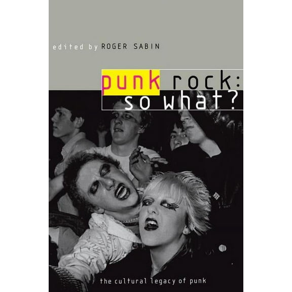 Punk Rock: So What?: The Cultural Legacy of Punk, (Paperback)