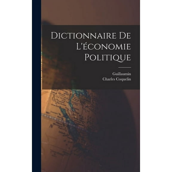 Dictionnaire De L'économie Politique (Hardcover)