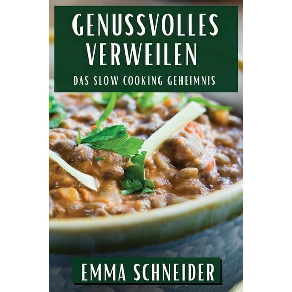 Genussvolles Verweilen: Das Slow Cooking Geheimnis, (Paperback)