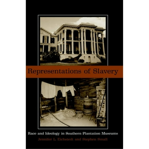 Pre-Owned Representations of Slavery: Race and Ideology in Southern Plantation Museums (Paperback 9781588340962) by Jennifer L Eichstedt, Stephen Small