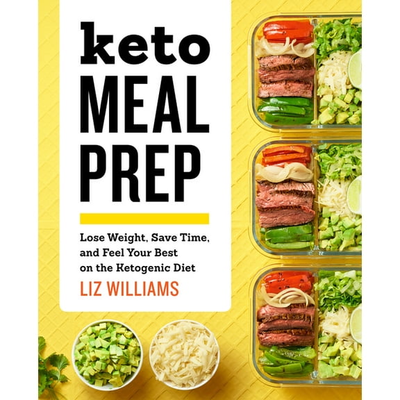 Keto Meal Prep: Lose Weight, Save Time, and Feel Your Best on the Ketogenic Diet, (Paperback)