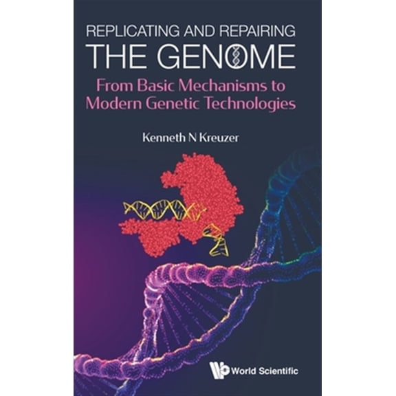 Pre-Owned Replicating and Repairing the Genome: From Basic Mechanisms to Modern Genetic Technologies (Hardcover)