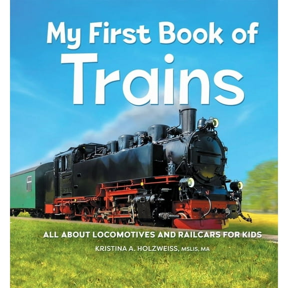 My First Book of My First Book of Trains: All about Locomotives and Railcars for Kids, (Hardcover)