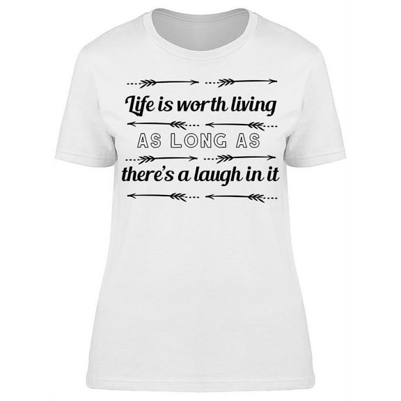 Life Is Worth Living T-Shirt Women -Image by Shutterstock, Female Large
