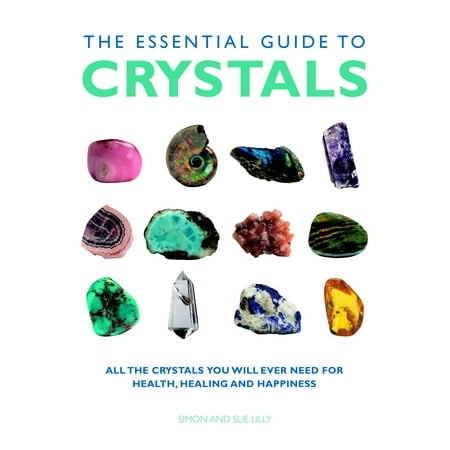 Healing Crystal Point - The Essential Guide to Crystals : All the Crystals You Will Ever Need for Health, Healing, and Happiness