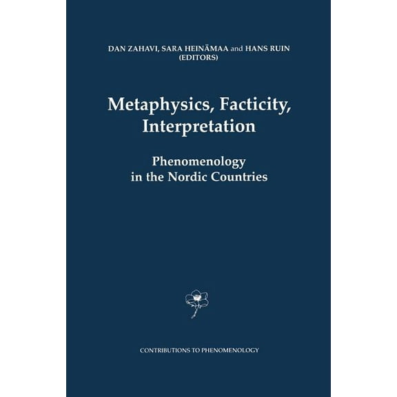 Contributions to Phenomenology Metaphysics, Facticity, Interpretation: Phenomenology in the Nordic Countries, Book 49, (Paperback)