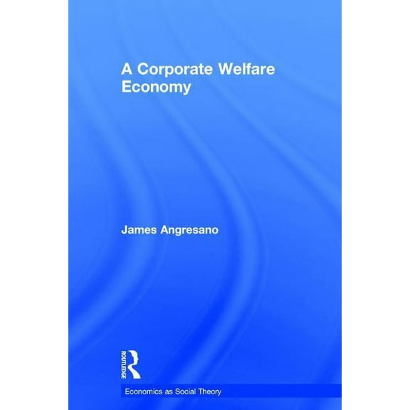 Economics as Social Theory A Corporate Welfare Economy, (Hardcover)