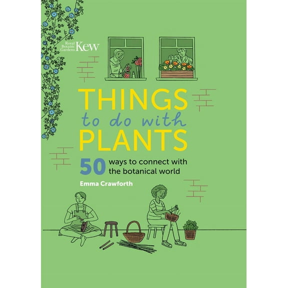 Things to Do with Plants : 50 Ways to Connect with the Botanical World (Hardcover)
