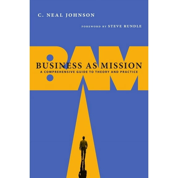 Business as Mission: A Comprehensive Guide to Theory and Practice, (Paperback)