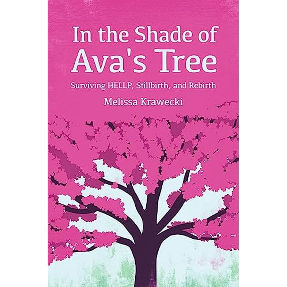 Pre-Owned In the Shade of Ava's Tree: Surviving HELLP, Stillbirth, and Rebirth, 9781939807403, 1939807409, Paperback,