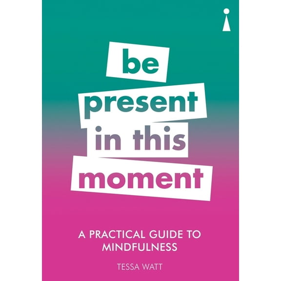 Practical Guide Series: A Practical Guide to Mindfulness : Be Present in this Moment (Paperback)