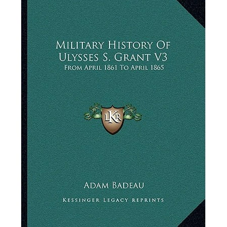 Military History of Ulysses S. Grant V3 : From April 1861 to April 1865