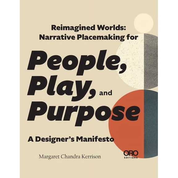 Reimagined Worlds: Narrative Placemaking for People, Play, and Purpose, (Paperback)