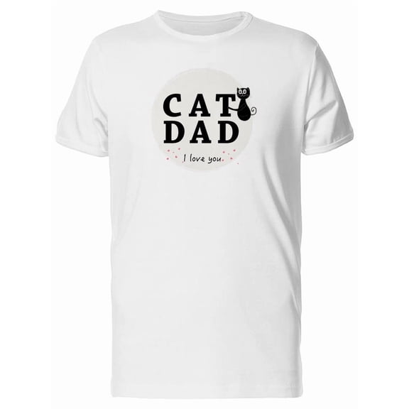 Cat Dad I Love You Cat Tee Men's -Image by Shutterstock