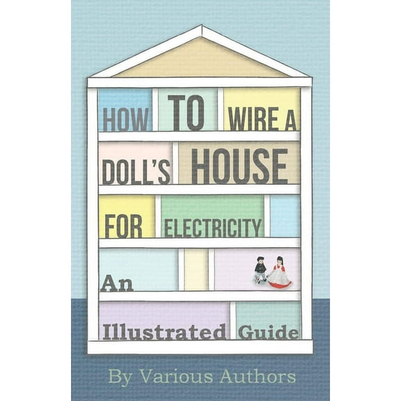 How to Wire a Doll's House for Electricity - An Illustrated Guide, (Paperback)