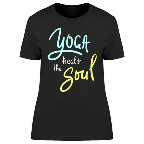 The Yoga Heals The Soul T-Shirt Women -Image by Shutterstock Women T-Shirt, Female Medium