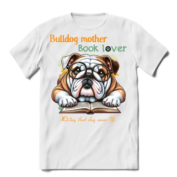 Bulldog Mother Book Lover Living That Dog Mom Life Happy Mother's Day Shirt T-shirt Unisex Merch Dog Lover Gifts Idea - 03004