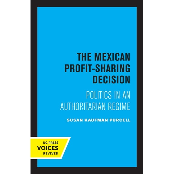 The Mexican Profit-Sharing Decision: Politics in an Authoritarian Regime, (Paperback)